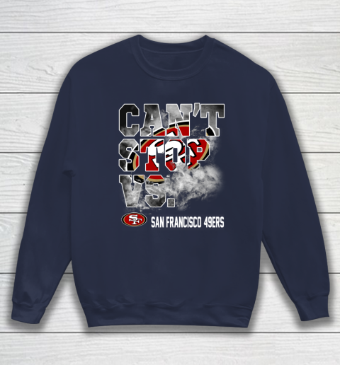 NFL San Francisco 49ers Can't Stop Vs Sweatshirt 2