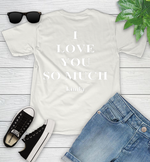 Ilysm Kinda Hoodie  Tshirt I Love You So Much Kinda Youth T-Shirt 2