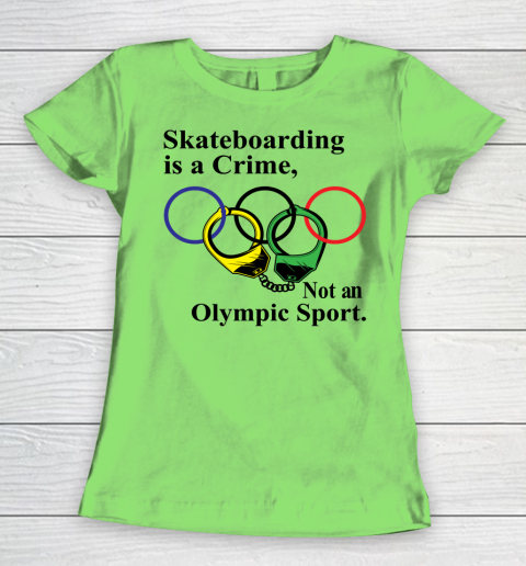Skateboarding Is A Crime Not An Olympic Sport tshirt Women's T-Shirt 5