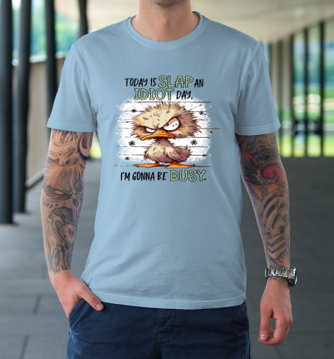 Today Is Slap An Idiot Day I'm Gonna Be Busy T-Shirt 5