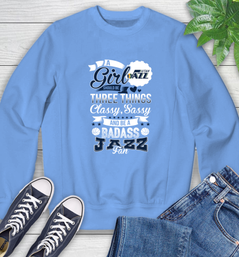 Utah Jazz NBA A Girl Should Be Three Things Classy Sassy And A Be Badass Fan Sweatshirt 11