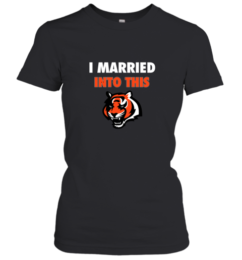I Married Into This Cincinnati Bengals Football NFL Women's T-Shirt