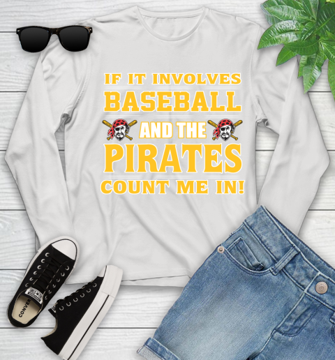 MLB If It Involves Baseball And The Pittsburgh Pirates Count Me In Sports Youth Long Sleeve
