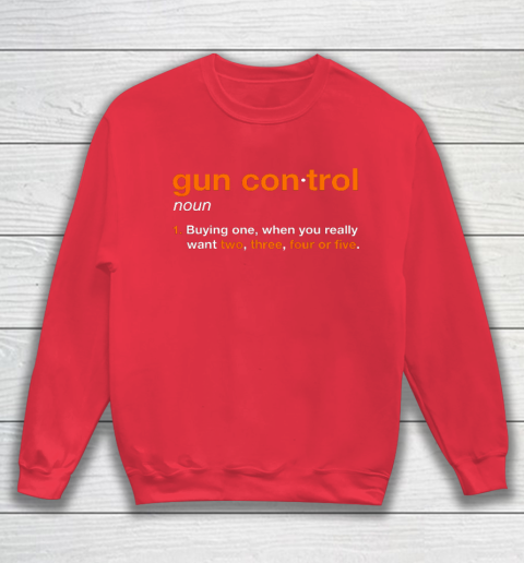 Gun Control Definition Funny Gun Saying and Statement Sweatshirt 7
