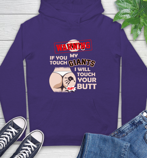 San Francisco Giants MLB Baseball Warning If You Touch My Team I Will Touch My Butt Hoodie 5