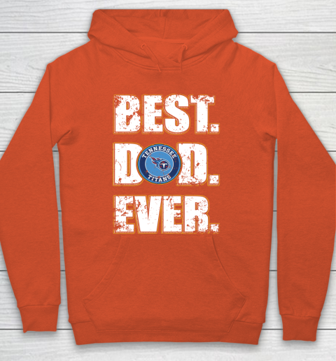 NFL Tennessee Titans Football Best Dad Ever Family Shirt Hoodie 3