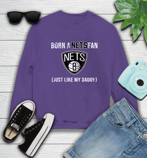 NBA Brooklyn Nets Loyal Fan Just Like My Daddy Basketball Shirt Sweatshirt 4
