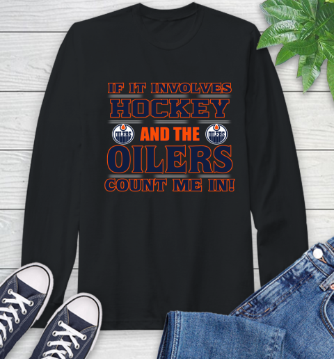 NHL If It Involves Hockey And The Edmonton Oilers Count Me In Sports Long Sleeve T-Shirt - Image 3