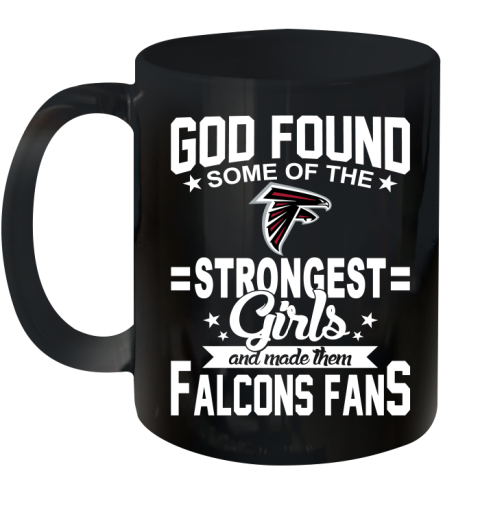 Atlanta Falcons NFL Football God Found Some Of The Strongest Girls Adoring Fans Ceramic Mug 11oz