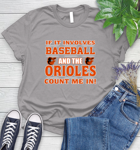 MLB If It Involves Baseball And The Baltimore Orioles Count Me In Sports Women's T-Shirt 5