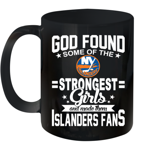 New York Islanders NHL Football God Found Some Of The Strongest Girls Adoring Fans Ceramic Mug 11oz