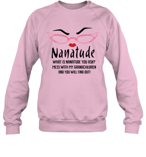mben what is nanatude you ask mess with my grandchildren grandma shirts sweatshirt 35 front light pink