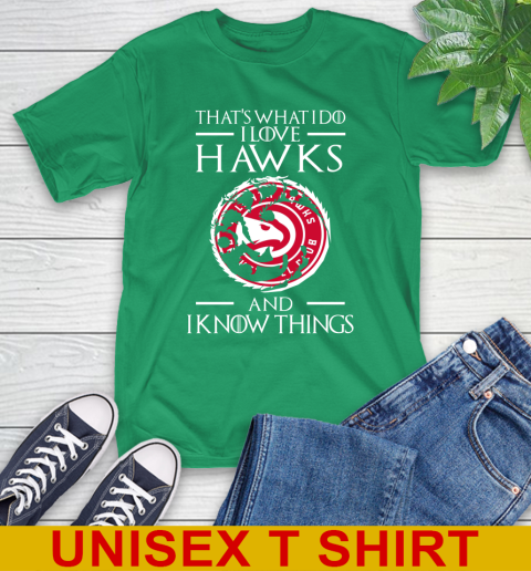 Atlanta Hawks NBA Basketball That's What I Do I Love My Team And I Know Things Game Of Thrones 7