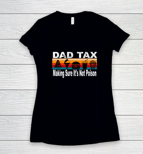 Dad Tax Making Sure It's Not Poison Funny Father's Day Women's V-Neck T-Shirt