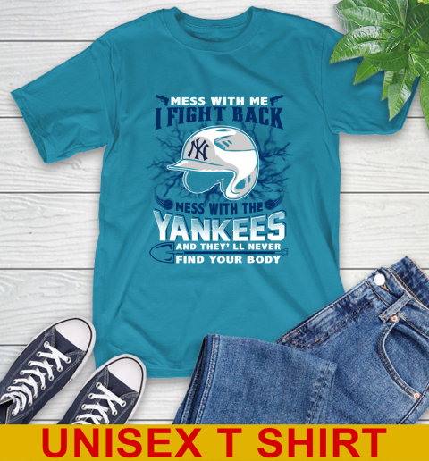 MLB Baseball New York Yankees Mess With Me I Fight Back Mess With My Team And They'll Never Find Your Body Shirt T-Shirt 9