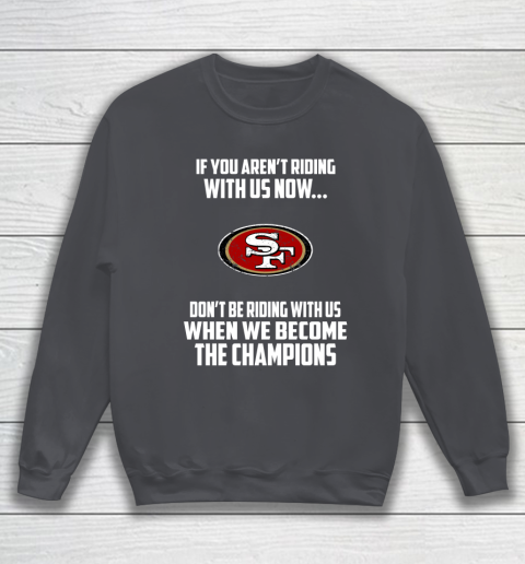 NFL San Francisco 49ers Football We Become The Champions Sweatshirt Tee For Sports
