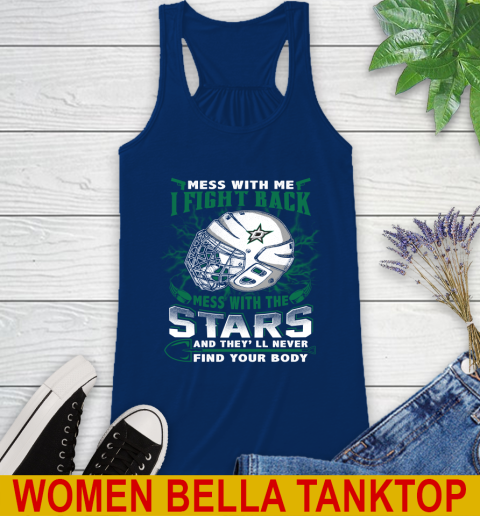 NHL Hockey Dallas Stars Mess With Me I Fight Back Mess With My Team And They'll Never Find Your Body Shirt Racerback Tank 7
