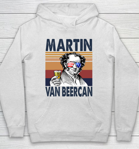 Martin Van Beercan Drink Independence Day The 4th Of July Shirt Hoodie