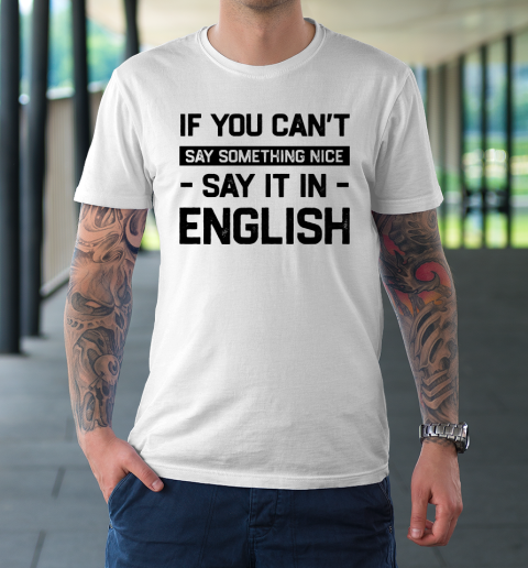 If You Can't Say Nice Say It In English Funny Ghanaian Humor T-Shirt