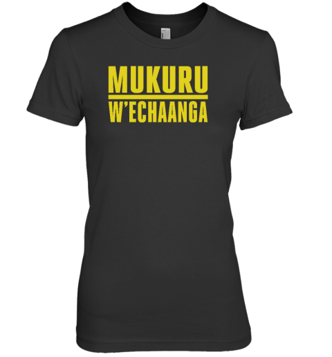 Mukuru W'echaanga Premium Women's T