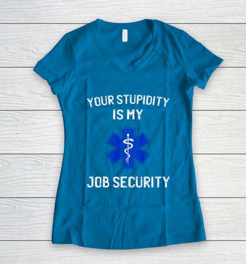 Your Stupidity is My Job Security Funny EMT EMS Paramedic Women's V-Neck T-Shirt 5