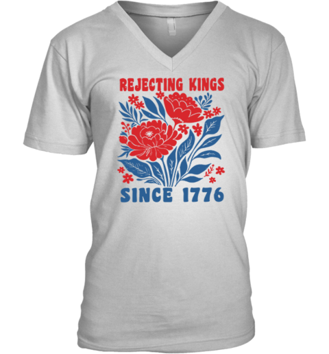 Rejecting Kings Since 1776 Tee V-Neck T-Shirt