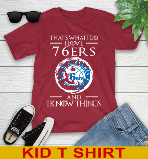 Philadelphia 76ers NBA Basketball That's What I Do I Love My Team And I Know Things Game Of Thrones 108