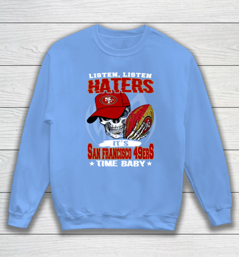 Listen Haters It is 49ERS Time Baby NFL Sweatshirt 8