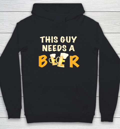 This Guy Needs A Beer T Shirt Funny Beer Drinking Youth Hoodie