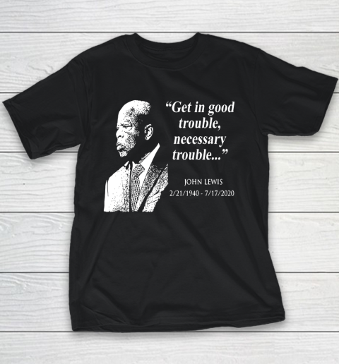 Good Trouble John Lewis 02/21/1940  07/17/2020 Youth T-Shirt