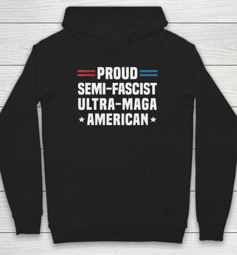Proud Semi Fascist Ultra Maga American Funny Biden Hoodie