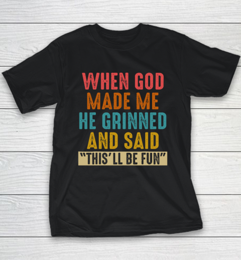 When God Made Me He Said This'll Be Fun Youth T-Shirt