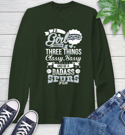 San Antonio Spurs NBA A Girl Should Be Three Things Classy Sassy And A Be Badass Fan Long Sleeve T-Shirt 7