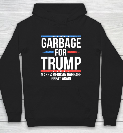 Garbage For Trump Make American Garbage Great Again Hoodie