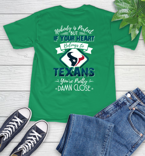 NFL Football Houston Texans Nobody Is Perfect But If Your Heart Belongs To Texans You're Pretty Damn Close Shirt T-Shirt 8