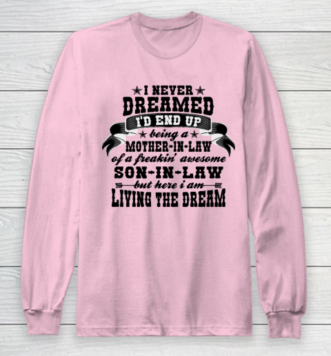 I never dreamed i'd end up being a Mother in law of a Freaking awesome  Mother in law Long Sleeve T-Shirt 6
