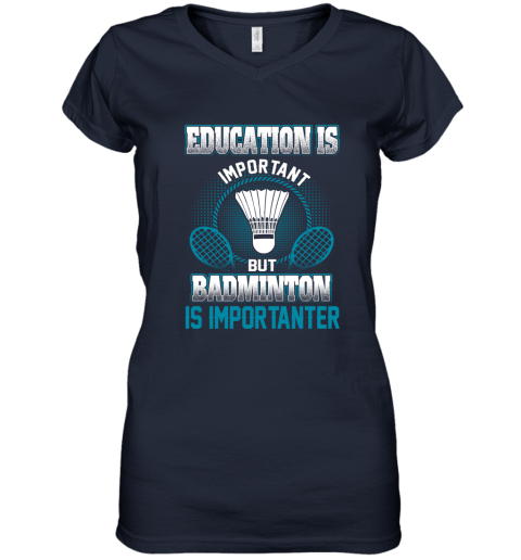 Education Is Important But Badminton Is Importanter Women's V-Neck T-Shirt 2