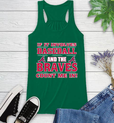 MLB If It Involves Baseball And The Atlanta Braves Count Me In Sports Racerback Tank 7