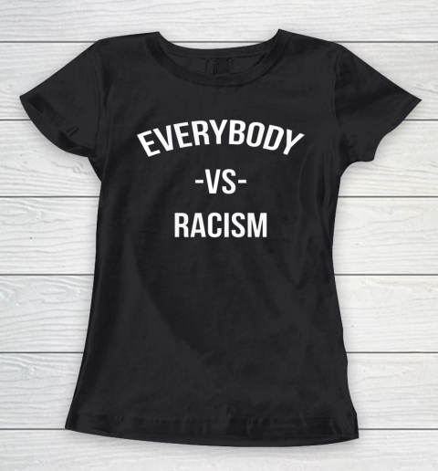 Everybody Vs Racism Anti Racism Women's T-Shirt