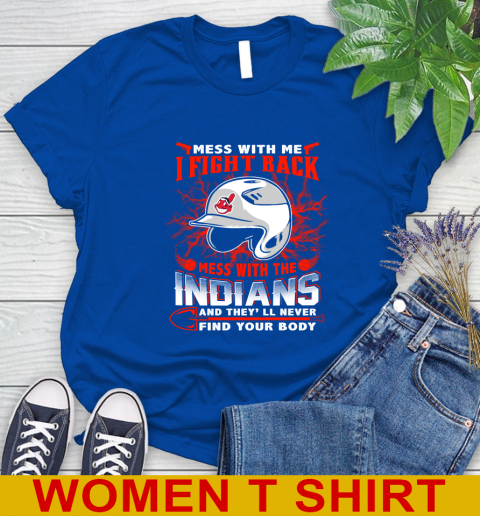 MLB Baseball Cleveland Indians Mess With Me I Fight Back Mess With My Team And They'll Never Find Your Body Shirt Women's T-Shirt 10