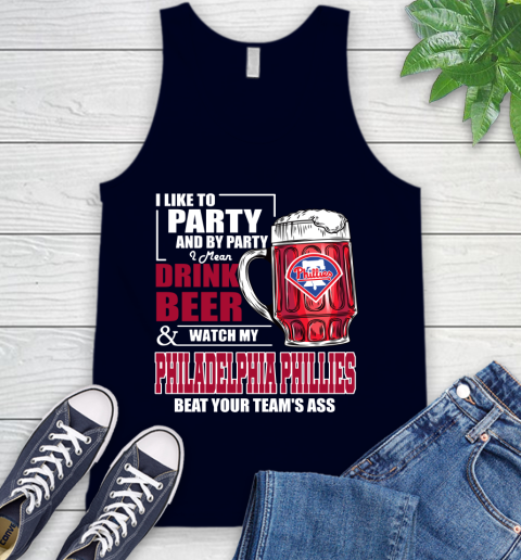 MLB I Like To Party And By Party I Mean Drink Beer And Watch My Philadelphia Phillies Beat Your Team's Ass Baseball Tank Top 2