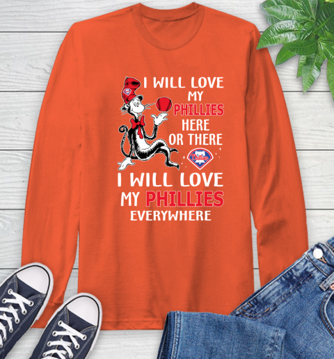 MLB Baseball Philadelphia Phillies I Will Love My Phillies Everywhere Dr Seuss Shirt Long Sleeve T-Shirt 4