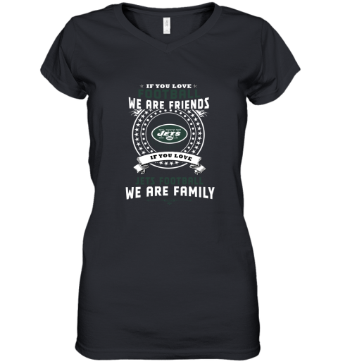 Love Football We Are Friends Love Jets We Are Family Women's V-Neck T-Shirt