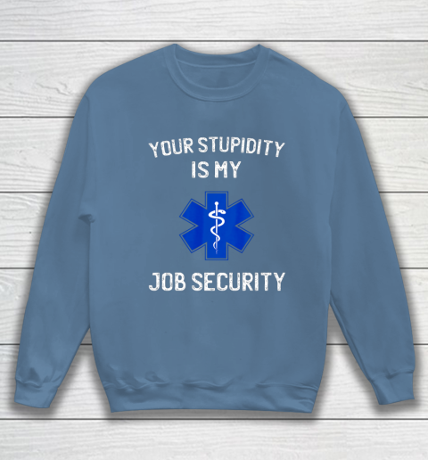 Your Stupidity is My Job Security Funny EMT EMS Paramedic Sweatshirt 6