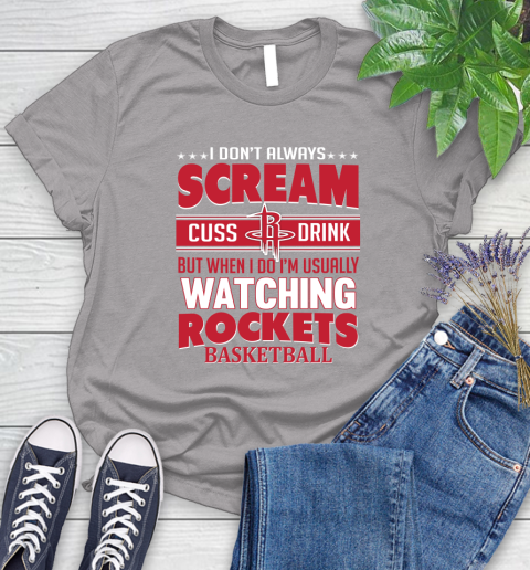 Houston Rockets NBA Basketball I Scream Cuss Drink When I'm Watching My Team Women's T-Shirt 5