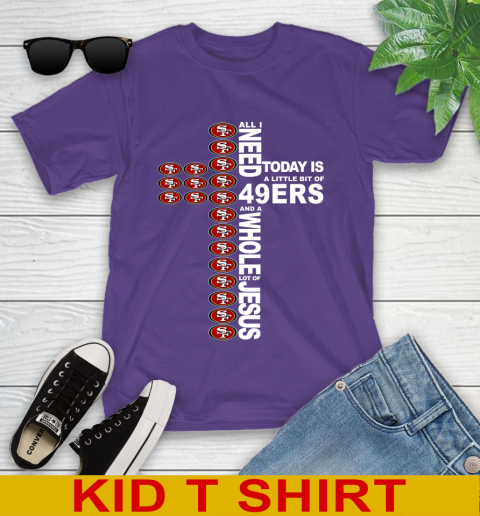 NFL All I Need Today Is A Little Bit Of San Francisco 49ers Cross Shirt Youth T-Shirt 3
