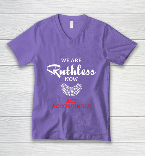 We Are Ruthless Now Act Accordingly V-Neck T-Shirt 8