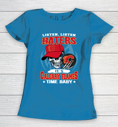 Listen Haters It is FLAMES Time Baby NHL Women's T-Shirt 6