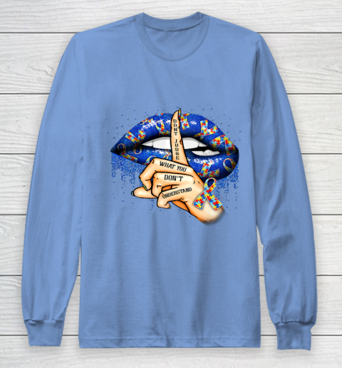 Autism Lips Don t Judge What You Don t Understand Autism Mom Long Sleeve T-Shirt 8
