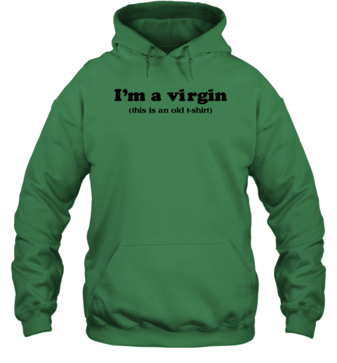 I'm A Virgin This Is An Old T Shirt Hoodie